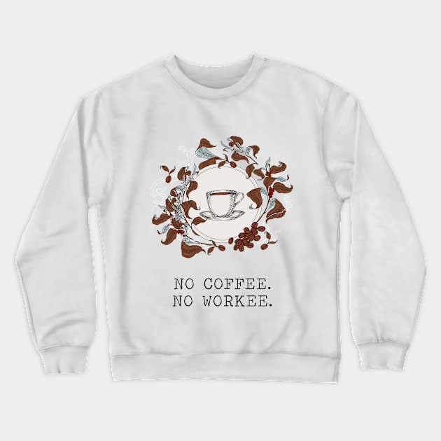 No Coffee No Workee Crewneck Sweatshirt by LaarniGallery